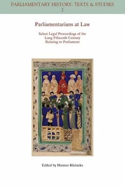 Parliamentarians at Law: Select Legal Proceedings of the Long Fifteenth Century Relating to Parliament