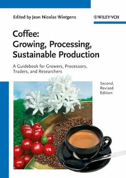 Coffee - Growing, Processing, Sustainable Production: A Guidebook for Growers, Processors, Traders and Researchers, 2nd, Revised Edition