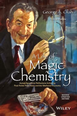 A Life of Magic Chemistry: Autobiographical Reflections Including Post-Nobel Prize Years and the Methanol Economy, 2nd Updated Edition