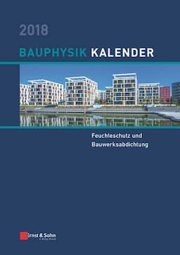 Bauphysik Kalender 2018: Schwerpunkt: Feuchteschutz und Bauwerksabdichtung