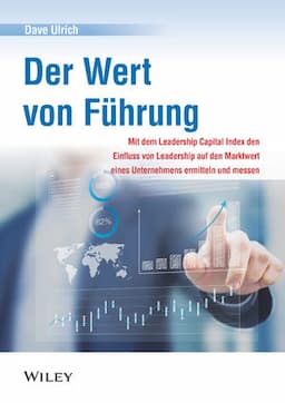 Der Wert von Führung: Mit dem Leadership Capital Index den Einfluss von Leadership auf den Marktwert eines Unternehmens ermitteln und messen