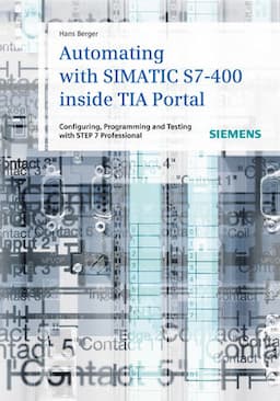 Automating with SIMATIC S7-400 inside TIA Portal: Configuring, Programming and Testing with STEP 7 Professional