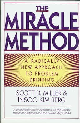 The Miracle Method: A Radically New Approach to Problem Drinking