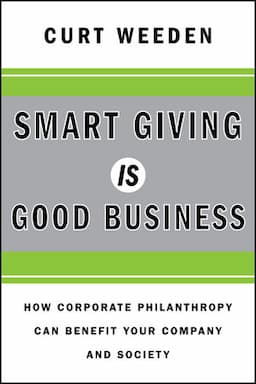 Smart Giving Is Good Business: How Corporate Philanthropy Can Benefit Your Company and Society