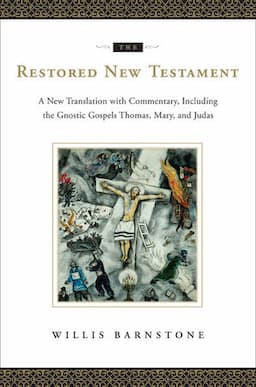 The Restored New Testament: A New Translation with Commentary, Including the Gnostic Gospels Thomas, Mary, and Judas