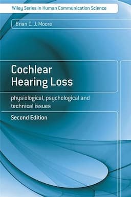 Cochlear Hearing Loss: Physiological, Psychological and Technical Issues, 2nd Edition