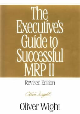 The Executive's Guide to Successful MRP II, Revised Edition