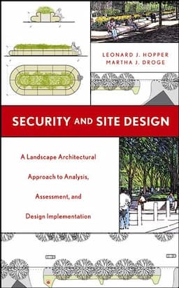 Security and Site Design: A Landscape Architectural Approach to Analysis, Assessment and Design Implementation