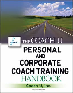 The Coach U Personal and Corporate Coach Training Handbook