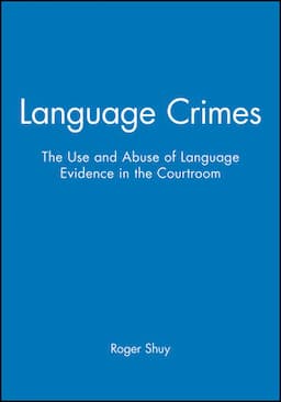 Language Crimes: The Use and Abuse of Language Evidence in the Courtroom