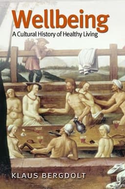 Wellbeing: A Cultural History of Healthy Living