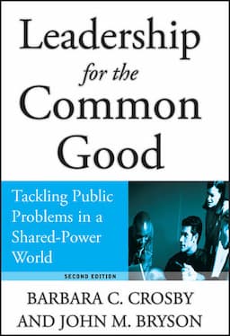 Leadership for the Common Good: Tackling Public Problems in a Shared-Power World, 2nd Edition