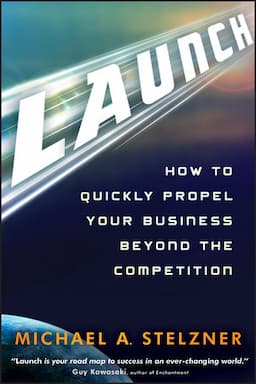 Launch: How to Quickly Propel Your Business Beyond the Competition