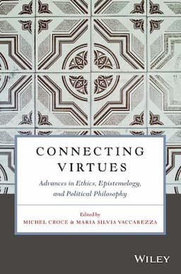 Connecting Virtues: Advances in Ethics, Epistemology, and Political Philosophy