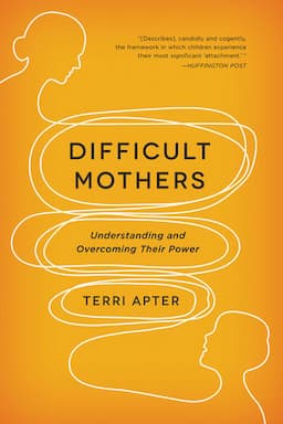 Difficult Mothers: Understanding and Overcoming Their Power