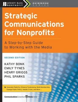 Strategic Communications for Nonprofits: A Step-by-Step Guide to Working with the Media, 2nd Edition