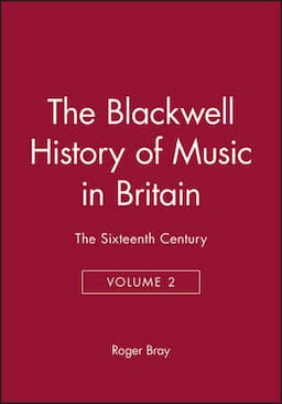 The Blackwell History of Music in Britain, Volume 2: The Sixteenth Century