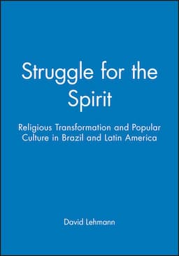 Struggle for the Spirit: Religious Transformation and Popular Culture in Brazil and Latin America