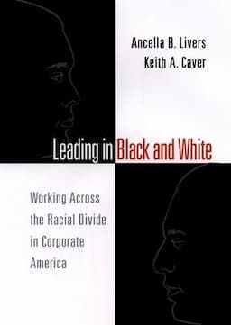 Leading in Black and White: Working Across the Racial Divide in Corporate America