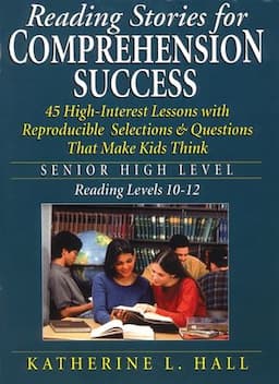 Reading Stories for Comprehension Success: Senior High Level, Reading Levels 10-12