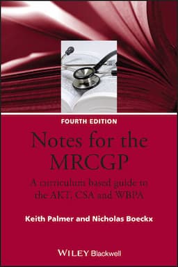 Notes for the MRCGP: A Curriculum Based Guide to the AKT, CSA and WBPA, 4th Edition