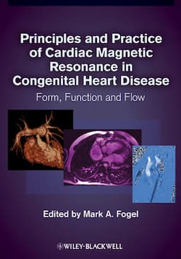 Principles and Practice of Cardiac Magnetic Resonance in Congenital Heart Disease: Form, Function and Flow