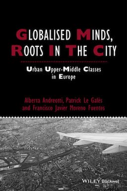 Globalised Minds, Roots in the City: Urban Upper-middle Classes in Europe