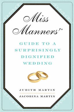 Miss Manners' Guide to a Surprisingly Dignified Wedding