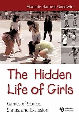 The Hidden Life of Girls: Games of Stance, Status, and Exclusion