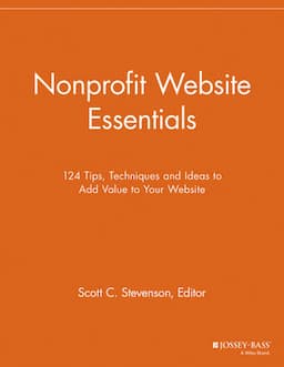 Nonprofit Website Essentials: 124 Tips, Techniques and Ideas to Add Value to Your Website