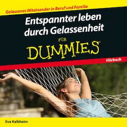 Entspannter leben durch Gelassenheit für Dummies Das Hörbuch