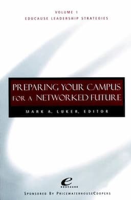 Educause Leadership Strategies, Volume 1, Preparing Your Campus for a Networked Future