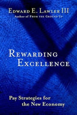 Rewarding Excellence: Pay Strategies for the New Economy