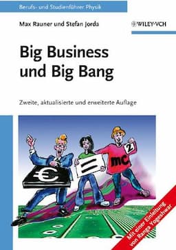 Big Business und Big Bang: Berufs- und Studienf&uuml;hrer Physik, Zweite, aktualisierte und erweiterte Auflage