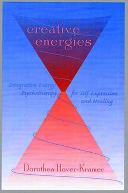 Creative Energies: Integrative Energy Psychotherapy for Self-Expression and Healing