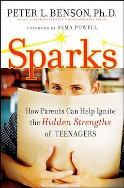 Sparks: How Parents Can Ignite the Hidden Strengths of Teenagers