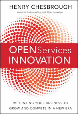 Open Services Innovation: Rethinking Your Business to Grow and Compete in a New Era