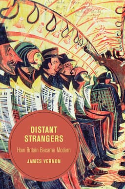 Distant Strangers: How Britain Became Modern, First Edition, 1