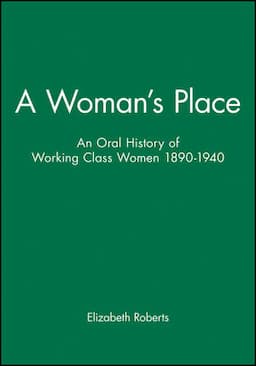 A Woman's Place: An Oral History of Working Class Women 1890-1940