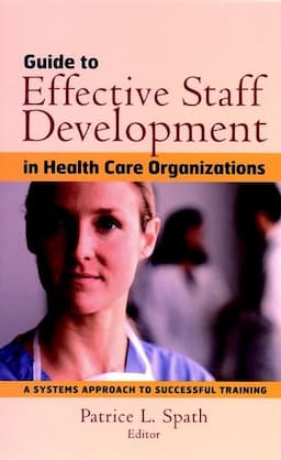 Guide to Effective Staff Development in Health Care Organizations: A Systems Approach to Successful Training