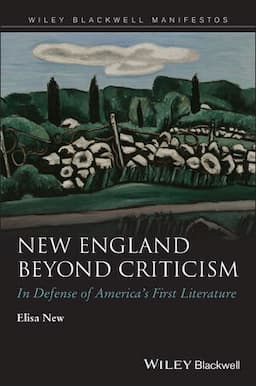 New England Beyond Criticism: In Defense of Americas First Literature