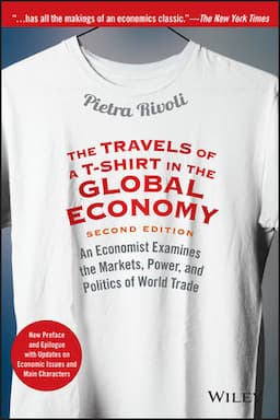 The Travels of a T-Shirt in the Global Economy: An Economist Examines the Markets, Power, and Politics of World Trade. New Preface and Epilogue with Updates on Economic Issues and Main Characters, 2nd Edition