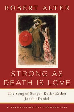 Strong As Death Is Love The Song Of Songs, Ruth, Esther, Jonah, And Daniel, A Translation With Commentary