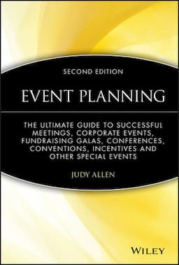 Event Planning: The Ultimate Guide To Successful Meetings, Corporate Events, Fundraising Galas, Conferences, Conventions, Incentives and Other Special Events, 2nd Edition