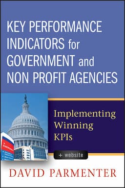 Key Performance Indicators for Government and Non Profit Agencies: Implementing Winning KPIs