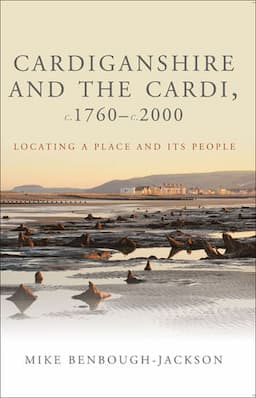 Cardiganshire and the Cardi c. 1760 - c. 2000: Locating a Place and Its People