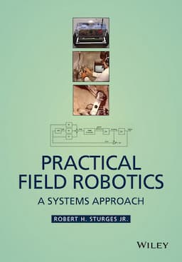 Practical Field Robotics: A Systems Approach