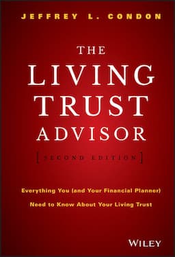 The Living Trust Advisor: Everything You (and Your Financial Planner) Need to Know about Your Living Trust, 2nd Edition