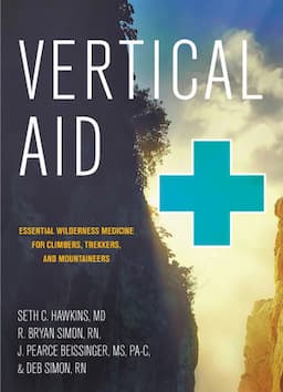 Vertical Aid: Essential Wilderness Medicine for Climbers, Trekkers, and Mountaineers