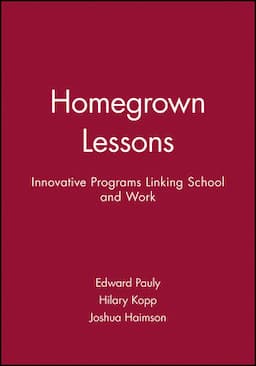 Homegrown Lessons: Innovative Programs Linking School and Work